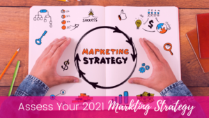 Assess Your 2021 Marketing Strategy