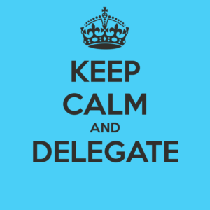 Keep calm and delegate to keep your schedule balanced