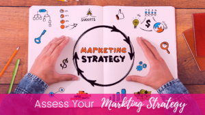 Assess your marketing strategy and efforts