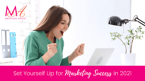 Set Yourself Up for Marketing Success in 2021 Message Artist